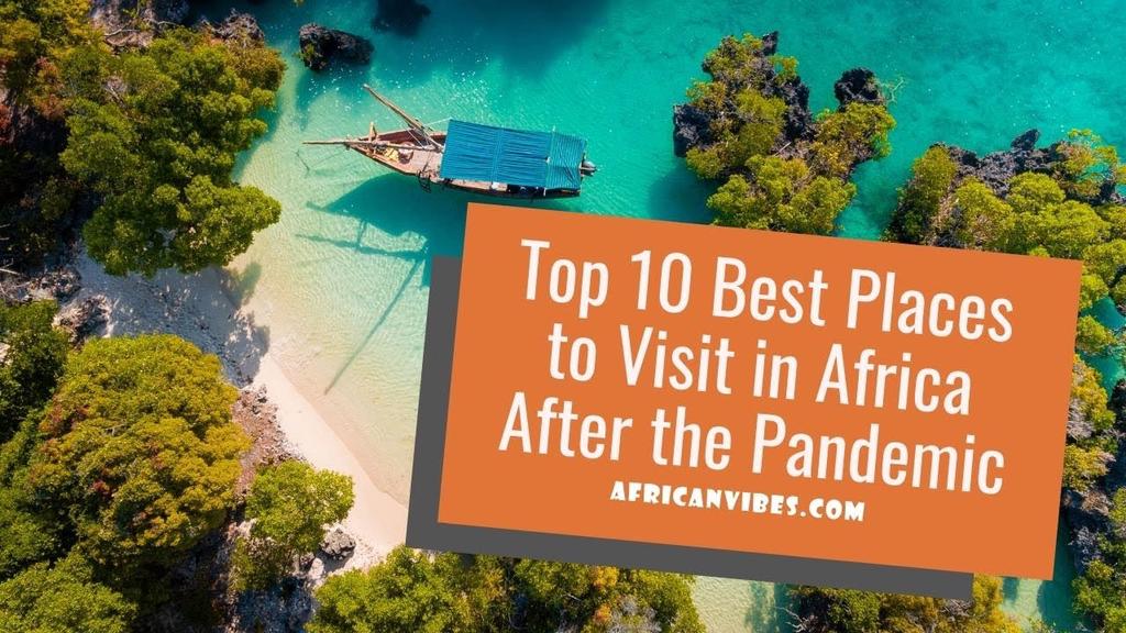 'Video thumbnail for Top 10 Best Places to Visit in Africa After the Pandemic - African Vibes'