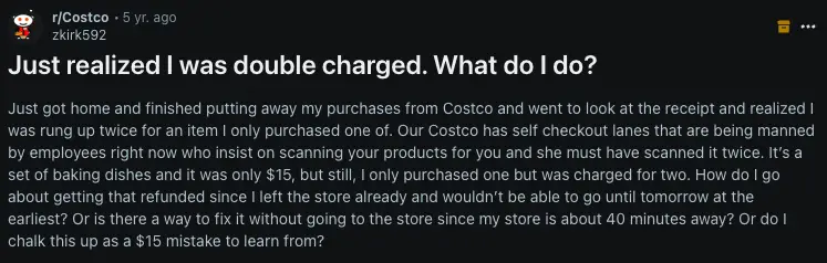 Woman says she was charged 17 times after a single Costco visit, totaling over $5,200 A Phoenix woman, Ashton Weinberger, was shocked to discover that her $308 purchase at Costco was charged to her credit card 17 times, totaling over $5,200.